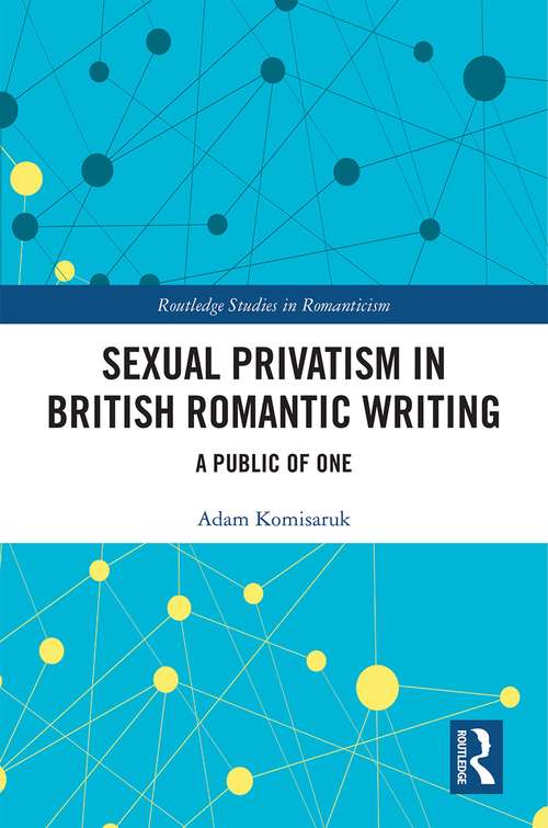 Book cover of Sexual Privatism in British Romantic Writing: A Public of One (Routledge Studies in Romanticism)