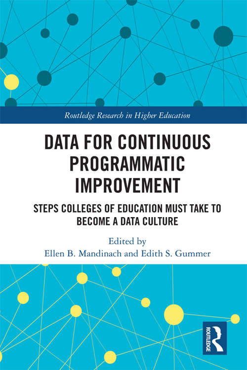 Book cover of Data for Continuous Programmatic Improvement: Steps Colleges of Education Must Take to Become a Data Culture (Routledge Research in Higher Education)