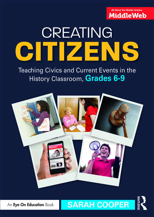 Book cover of Creating Citizens: Teaching Civics and Current Events in the History Classroom, Grades 6–9