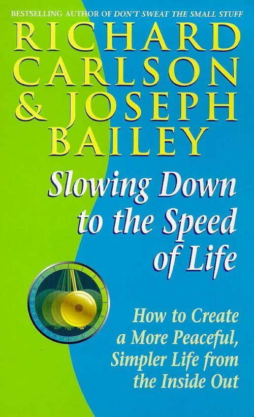 Book cover of Slowing Down to the Speed of Life: How To Create A Peaceful, Simpler Life F