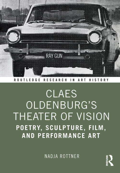 Book cover of Claes Oldenburg's Theater of Vision: Poetry, Sculpture, Film, and Performance Art (Routledge Research in Art History)