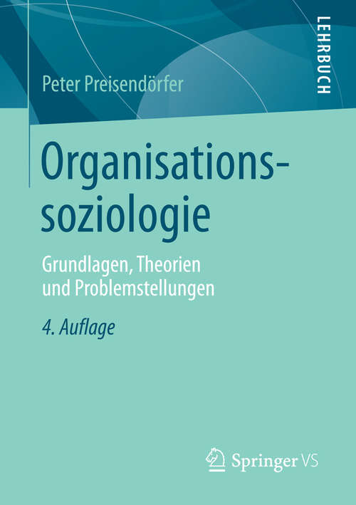 Book cover of Organisationssoziologie: Grundlagen, Theorien und Problemstellungen (4., überarbeitete Aufl. 2016)