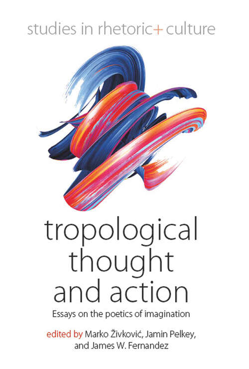 Book cover of Tropological Thought and Action: Essays on the Poetics of Imagination (Studies in Rhetoric and Culture #9)