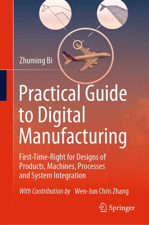 Book cover of Practical Guide to Digital Manufacturing: First-Time-Right for Design of Products, Machines, Processes and System Integration (1st ed. 2021)