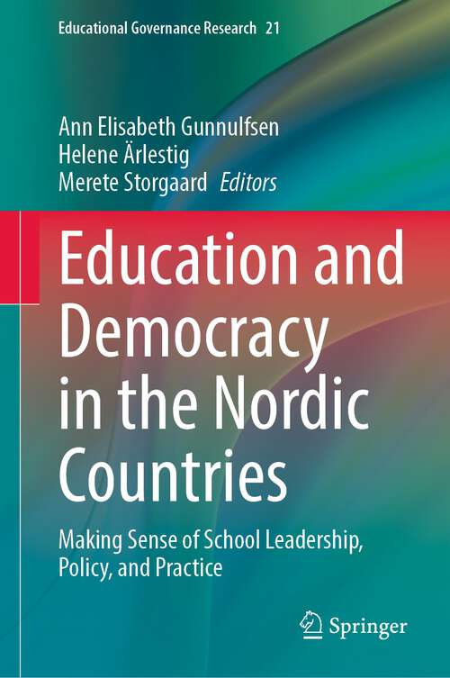 Book cover of Education and Democracy in the Nordic Countries: Making Sense of School Leadership, Policy, and Practice (1st ed. 2023) (Educational Governance Research #21)