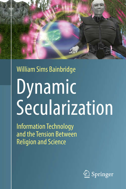 Book cover of Dynamic Secularization: Information Technology and the Tension Between Religion and Science