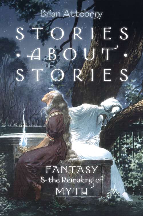 Book cover of Stories about Stories: Fantasy and the Remaking of Myth