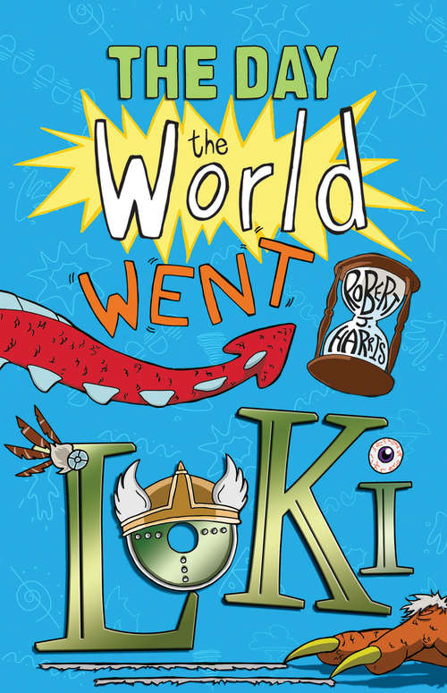 Book cover of The Day the World Went Loki: The Day The World Went Loki, Thor Is Locked In My Garage, And Odin Blew Up My Tv! (Kelpies Ser. #1)