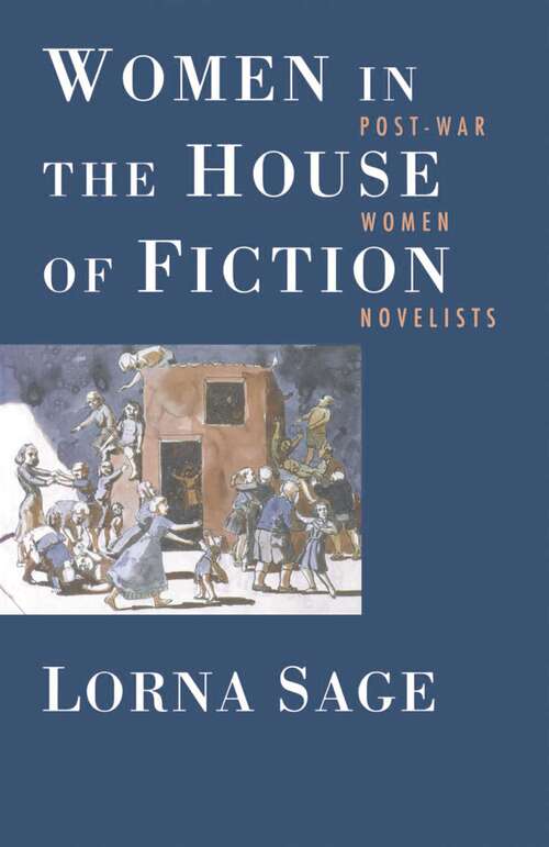 Book cover of Women in the House of Fiction: Post-War Women Novelists