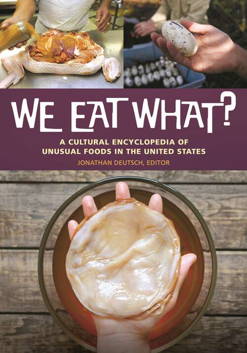 Book cover of We Eat What?: A Cultural Encyclopedia of Unusual Foods in the United States