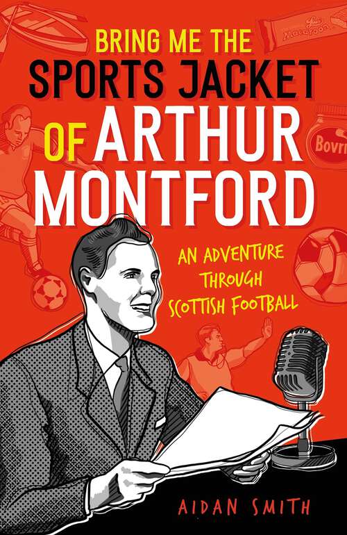 Book cover of Bring Me Sports Jacket of Arthur Montford: An Adventure Through Scottish Football