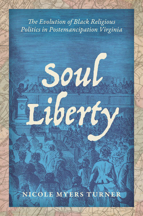 Book cover of Soul Liberty: The Evolution of Black Religious Politics in Postemancipation Virginia