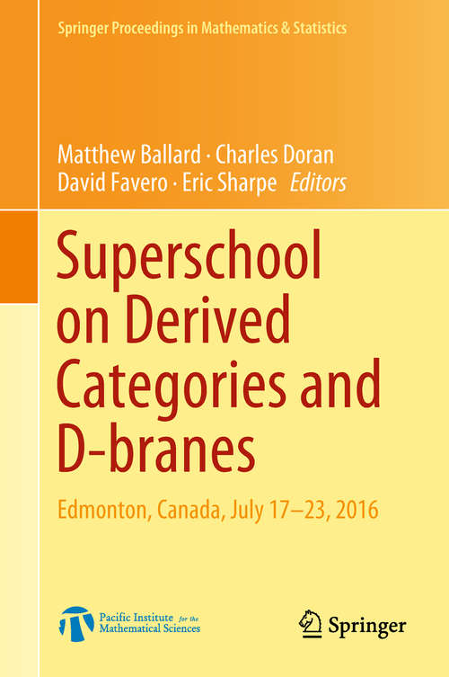 Book cover of Superschool on Derived Categories and D-branes: Edmonton, Canada, July 17-23, 2016 (1st ed. 2018) (Springer Proceedings in Mathematics & Statistics #240)