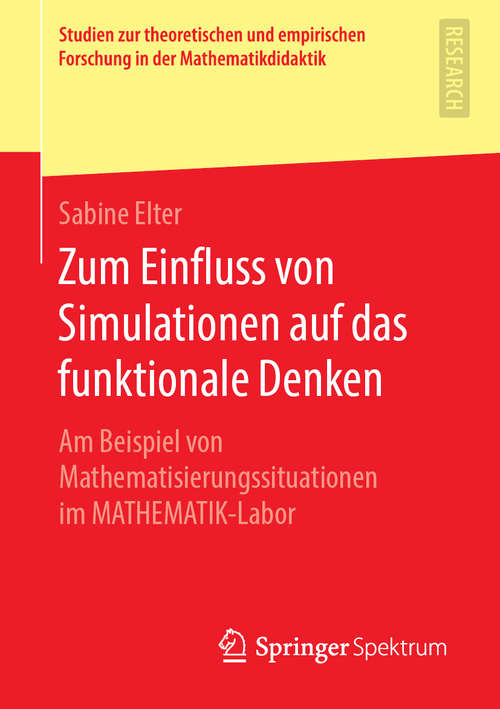 Book cover of Zum Einfluss von Simulationen auf das funktionale Denken: Am Beispiel von Mathematisierungssituationen im MATHEMATIK-Labor (1. Aufl. 2020) (Studien zur theoretischen und empirischen Forschung in der Mathematikdidaktik)