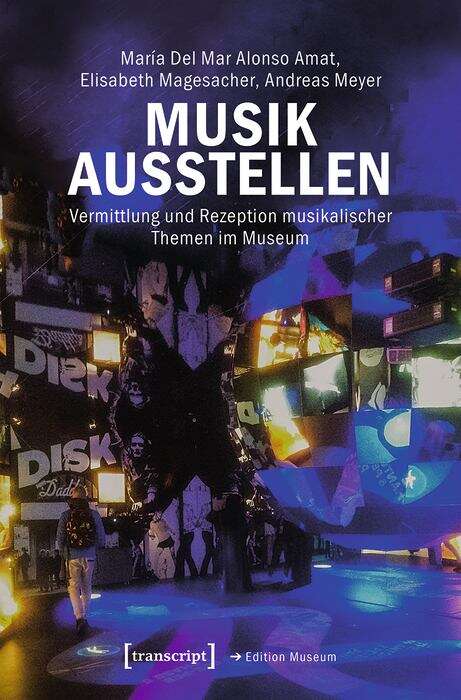 Book cover of Musik ausstellen: Vermittlung und Rezeption musikalischer Themen im Museum (Edition Museum #53)