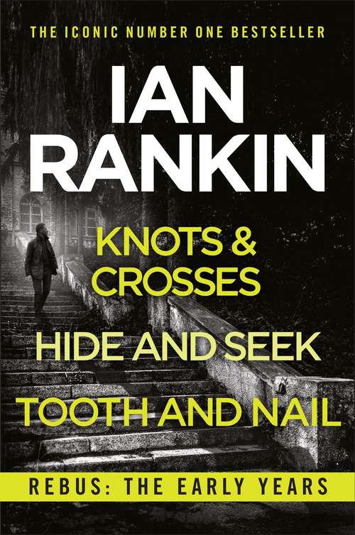 Book cover of Rebus: Knots And Crosses, Hide And Seek and Tooth And Nail (Inspector Rebus Novels Ser.)