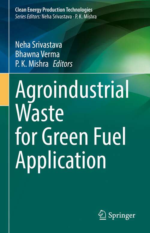Book cover of Agroindustrial Waste for Green Fuel Application (1st ed. 2023) (Clean Energy Production Technologies)
