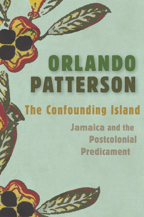 Book cover of The Confounding Island: Jamaica and the Postcolonial Predicament