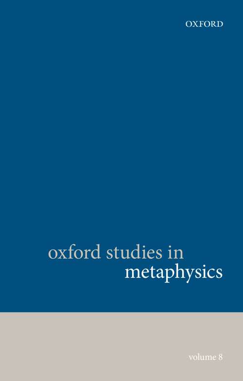 Book cover of Oxford Studies In Metaphysics, Volume 8 (Oxford Studies in Metaphysics)