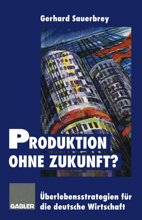 Book cover of Produktion ohne Zukunft?: Überlebensstrategien für die deutsche Wirtschaft (1995)