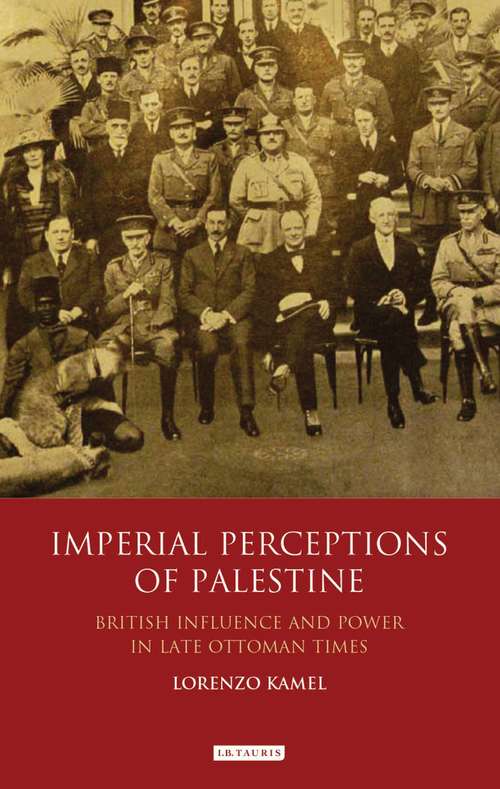 Book cover of Imperial Perceptions of Palestine: British Influence and Power in Late Ottoman Times (Library of Middle East History)