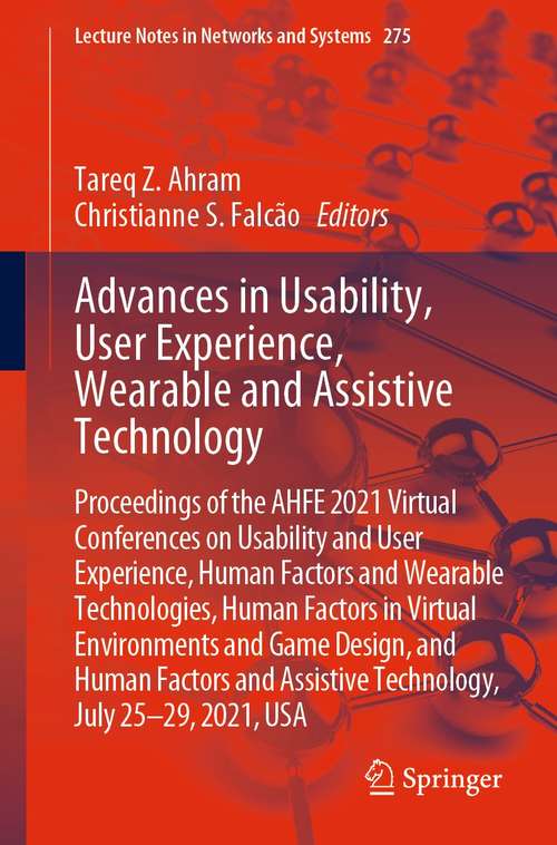 Book cover of Advances in Usability, User Experience, Wearable and Assistive Technology: Proceedings of the AHFE 2021 Virtual Conferences on Usability and User Experience, Human Factors and Wearable Technologies, Human Factors in Virtual Environments and Game Design, and Human Factors and Assistive Technology, July 25-29, 2021, USA (1st ed. 2021) (Lecture Notes in Networks and Systems #275)