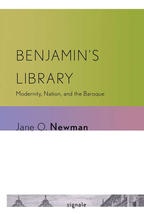 Book cover of Benjamin's Library: Modernity, Nation, and the Baroque (Signale: Modern German Letters, Cultures, and Thought)