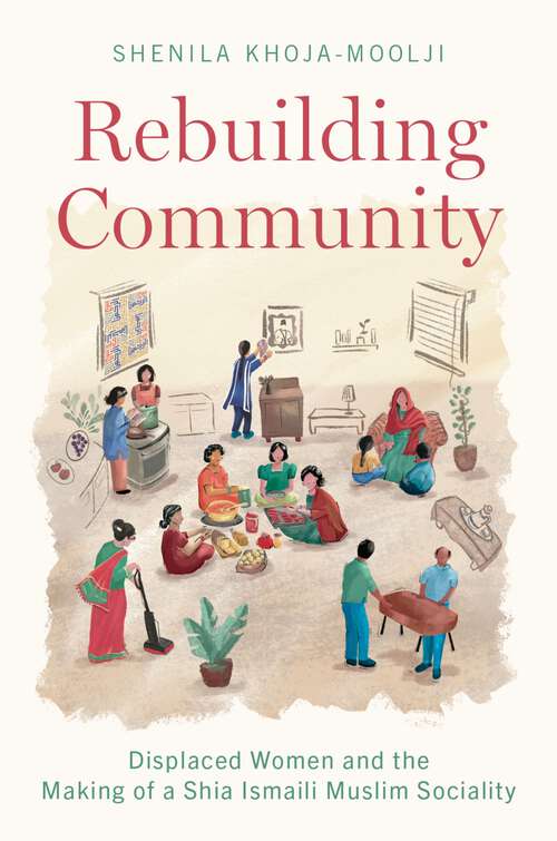Book cover of Rebuilding Community: Displaced Women and the Making of a Shia Ismaili Muslim Sociality
