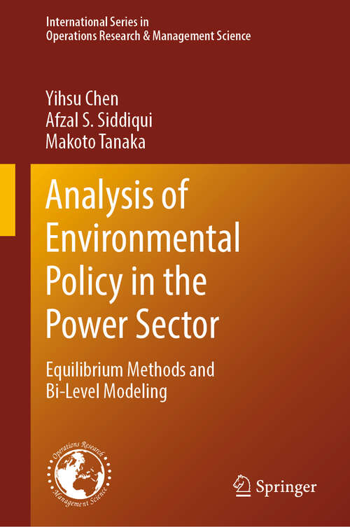 Book cover of Analysis of Environmental Policy in the Power Sector: Equilibrium Methods and Bi-Level Modeling (1st ed. 2020) (International Series in Operations Research & Management Science #292)