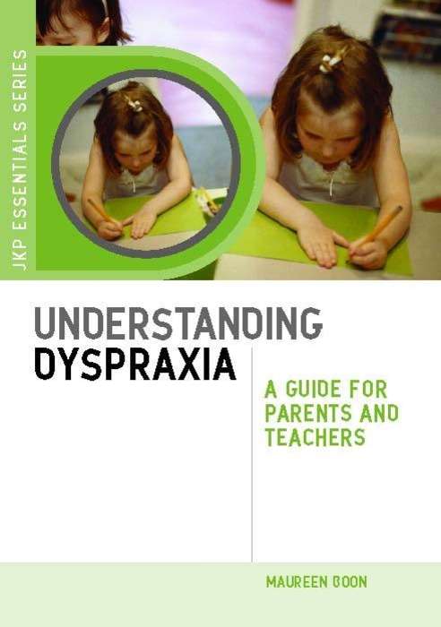 Book cover of Understanding Dyspraxia: A Guide for Parents and Teachers