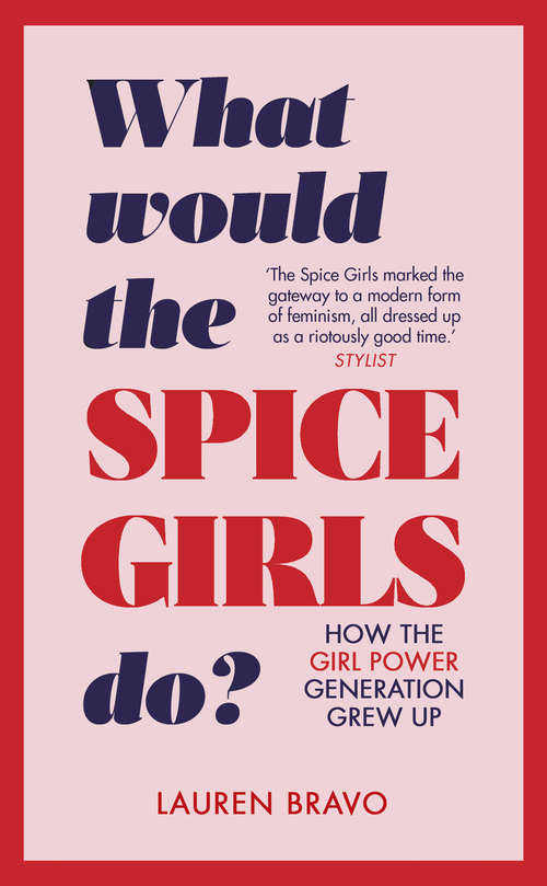 Book cover of What Would the Spice Girls Do?: How the Girl Power Generation Grew Up