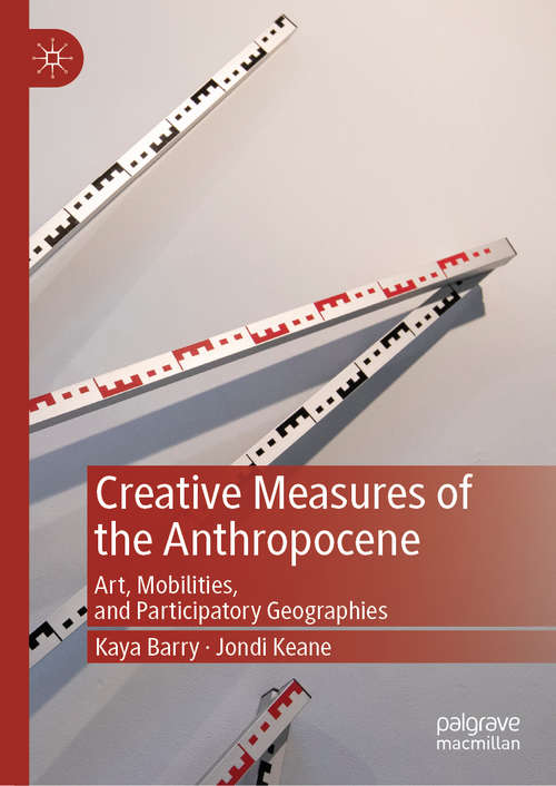 Book cover of Creative Measures of the Anthropocene: Art, Mobilities, and Participatory Geographies (1st ed. 2019)