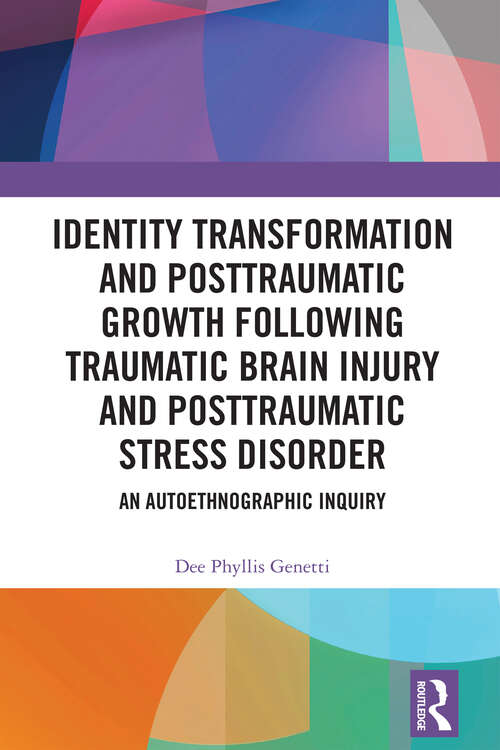 Book cover of Identity Transformation and Posttraumatic Growth Following Traumatic Brain Injury and Posttraumatic Stress Disorder: An Autoethnographic Inquiry