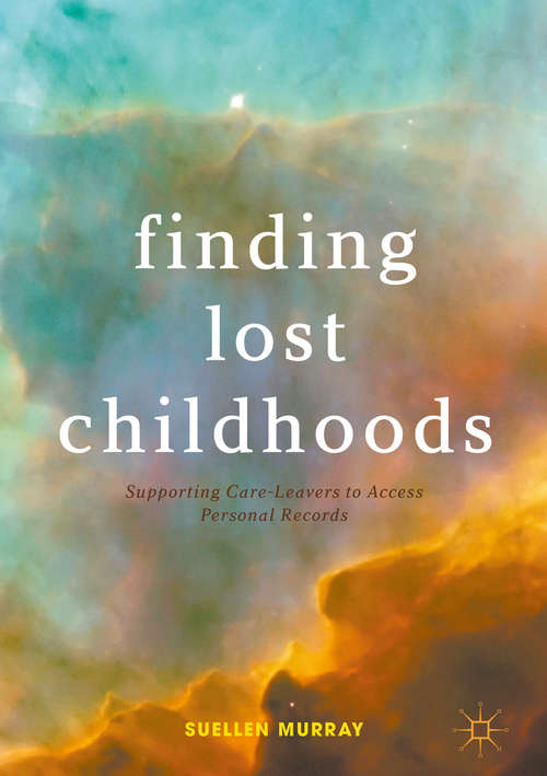 Book cover of Finding Lost Childhoods: Supporting Care-Leavers to Access Personal Records