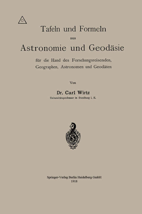 Book cover of Tafeln und Formeln aus Astronomie und Geodäsie für die Hand des Forschungsreisenden, Geographen, Astronomen und Geodäten (1918)
