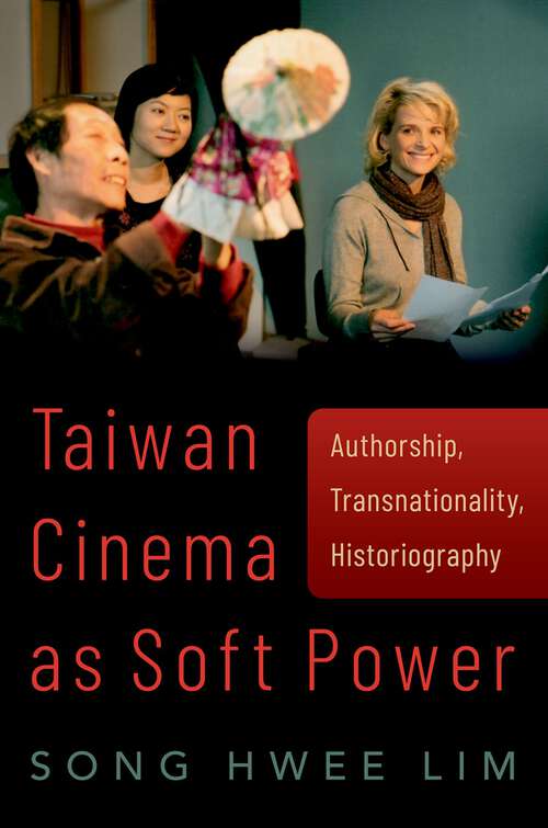 Book cover of Taiwan Cinema as Soft Power: Authorship, Transnationality, Historiography