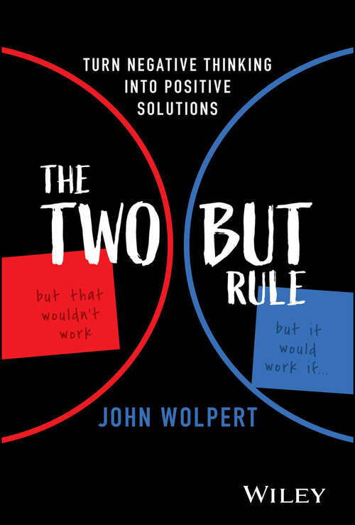 Book cover of The Two But Rule: Turn Negative Thinking Into Positive Solutions