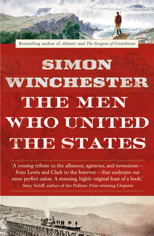 Book cover of The Men Who United the States: America's Explorers, Inventors, Eccentrics And Mavericks, And The Creation Of One Nation, Indivisible (ePub edition)