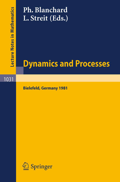 Book cover of Dynamics and Processes: Proceedings of the Third Encounter in Mathematics and Physics, held in Bielefeld, Germany, Nov. 30 - Dec. 4, 1981 (1983) (Lecture Notes in Mathematics #1031)