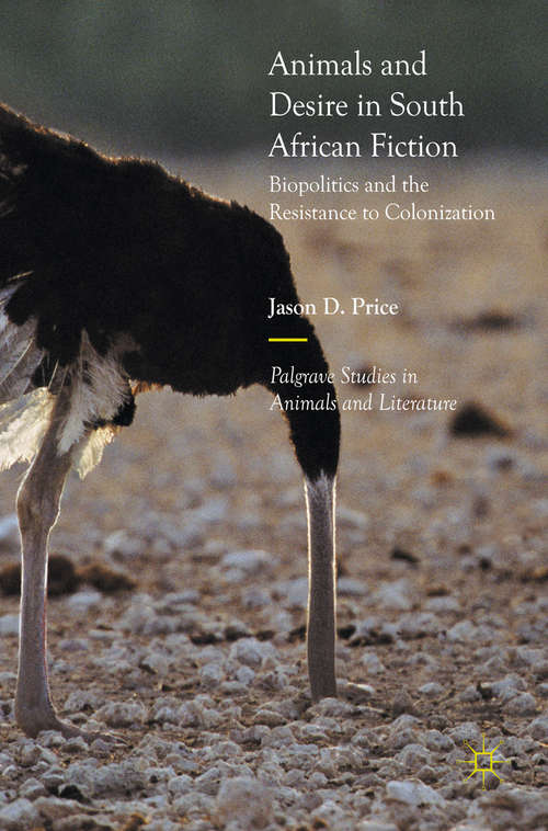 Book cover of Animals and Desire in South African Fiction: Biopolitics and the Resistance to Colonization