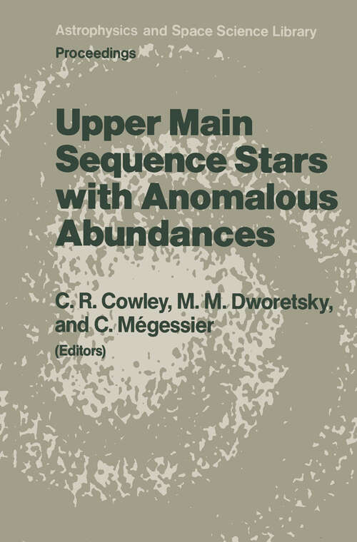 Book cover of Upper Main Sequence Stars with Anomalous Abundances: Proceedings of the 90th Colloquium of the International Astronomical Union, held in Crimea, U.S.S.R., May 13–19, 1985 (1986) (Astrophysics and Space Science Library #125)