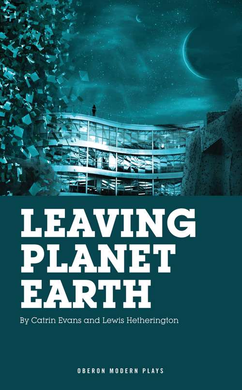 Book cover of Leaving Planet Earth (Oberon Modern Plays)