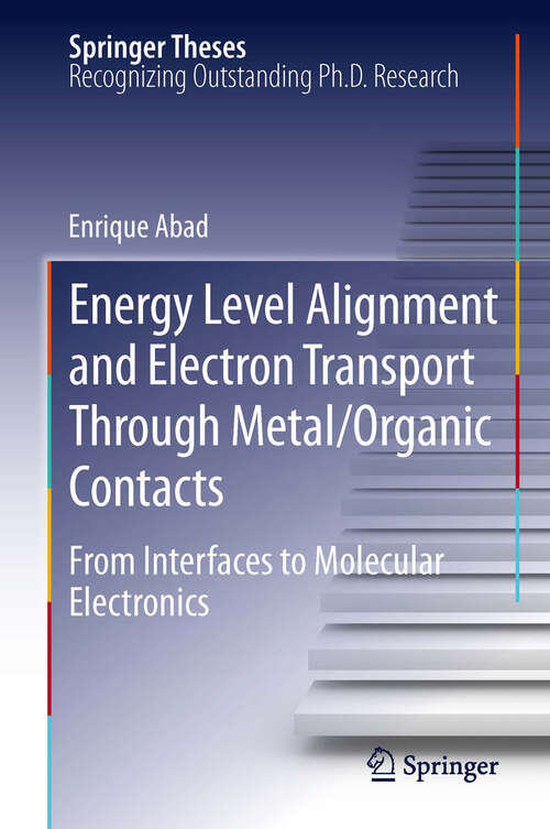 Book cover of Energy Level Alignment and Electron Transport Through Metal/Organic Contacts: From Interfaces to Molecular Electronics (2013) (Springer Theses)