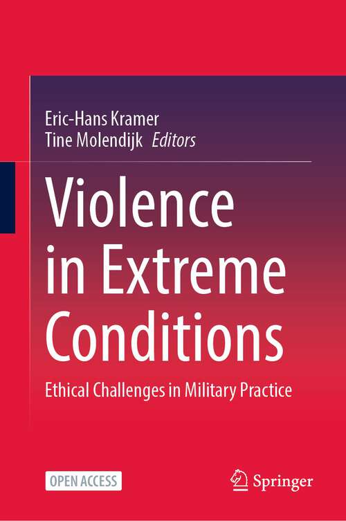 Book cover of Violence in Extreme Conditions: Ethical Challenges in Military Practice (1st ed. 2023)