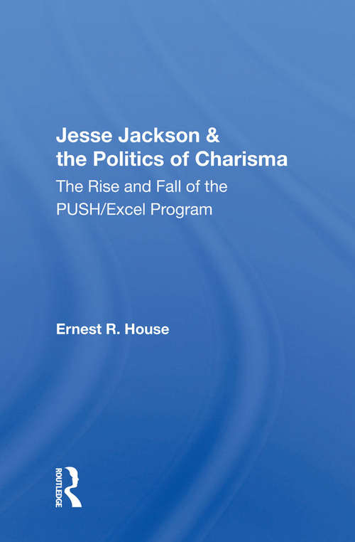 Book cover of Jesse Jackson And The Politics Of Charisma: The Rise And Fall Of The Push/Excel Program