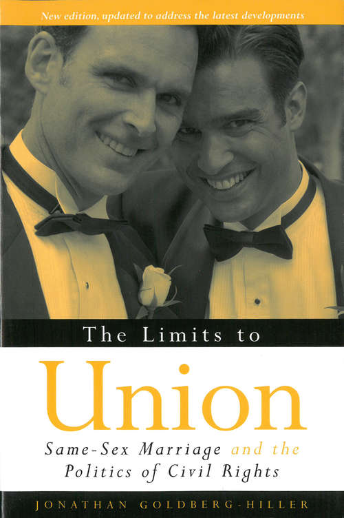 Book cover of The Limits to Union: Same-Sex Marriage and the Politics of Civil Rights (Law, Meaning, And Violence)