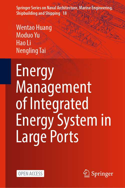 Book cover of Energy Management of Integrated Energy System in Large Ports (1st ed. 2023) (Springer Series on Naval Architecture, Marine Engineering, Shipbuilding and Shipping #18)