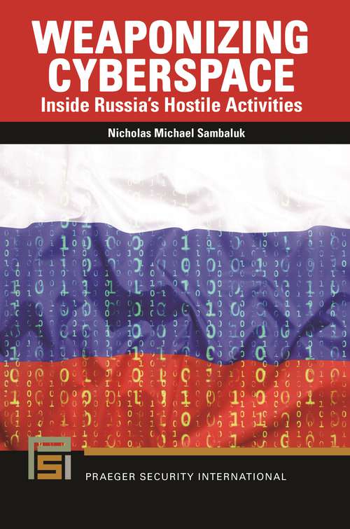 Book cover of Weaponizing Cyberspace: Inside Russia's Hostile Activities (Praeger Security International)