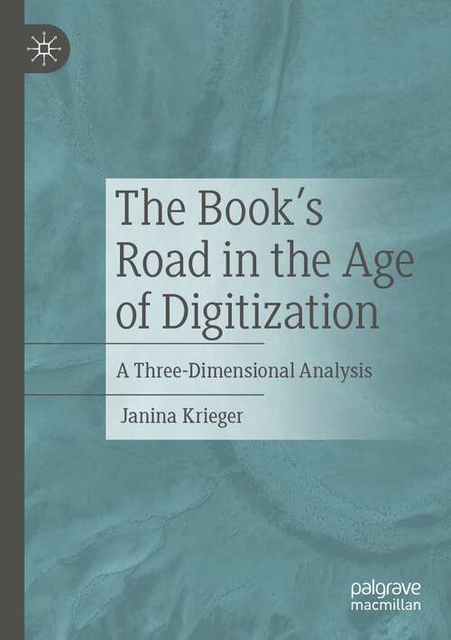 Book cover of The Book’s Road in the Age of Digitization: A Three-Dimensional Analysis (1st ed. 2023)