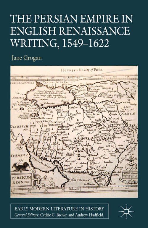 Book cover of The Persian Empire in English Renaissance Writing, 1549-1622 (2014) (Early Modern Literature in History)